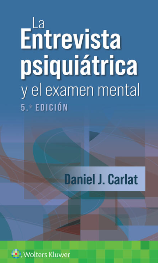Carlat J. Daniel. La Entrevista Psiquiátrica y el Examen Mental. 5a ed. 2024