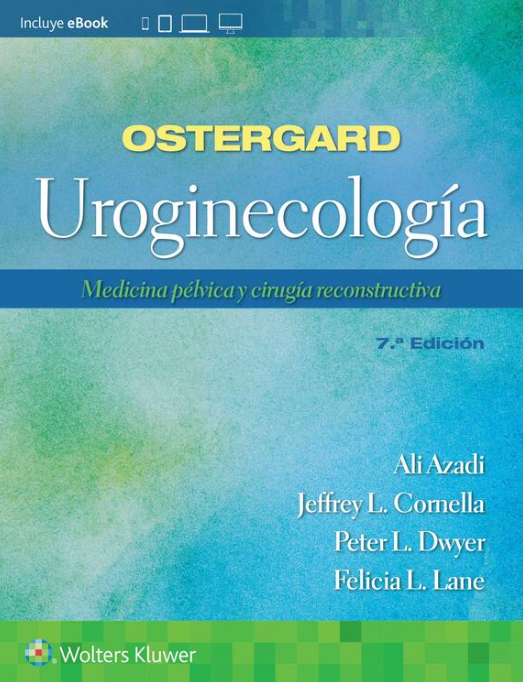 Azadi Ali. Ostergard. Uroginecología Medicina Pélvica y Cirugía Reconstructiva. 7a ed. 2023