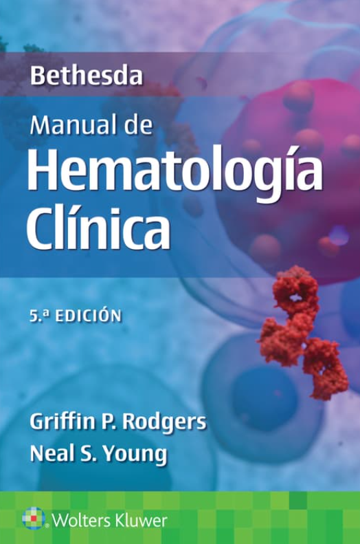 Griffin Rodgers. Bethesda. Manual de Hematología Clínica. 5a ed. 2025 ¡¡¡NOVEDAD, NOVEDAD, NOVEDAD!!!