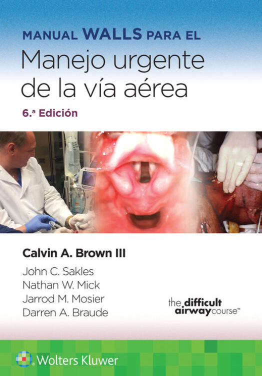 Brown A. Calvin. Manual Walls para el Manejo Urgente de la Vía Aérea. 6a ed. 2023