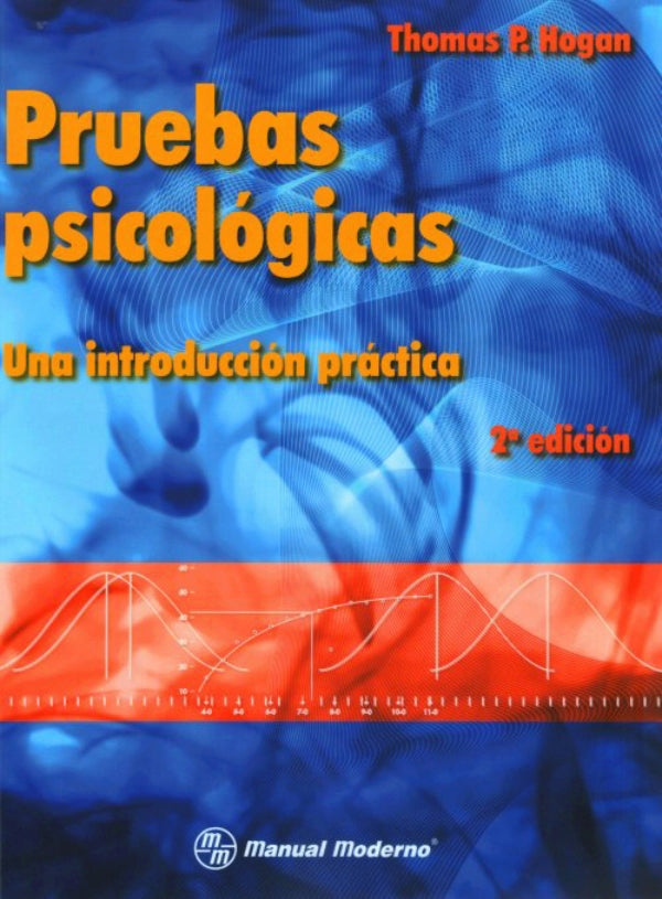 Hogan P. Thomas. Pruebas psicológicas. Una introducción práctica. 2a ed. 2015.