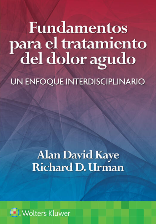 Kaye Alan David. Fundamentos para el Tratamiento del dolor agudo. Un enfoque interdisciplinario. 1a ed. 2023