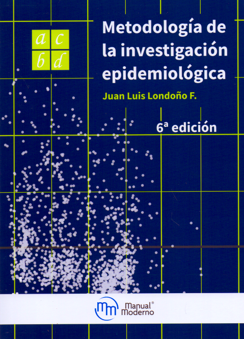 Londoño F. Juan Luis. Metodología de la investigación epidemiológica. 6a ed. 2017