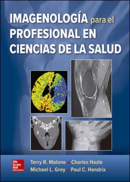 Terry R. Malone. IMAGENOLOGIA PARA EL PRACTICANTE DE CIENCIAS DE LA SALUD. 1a ed. 2018