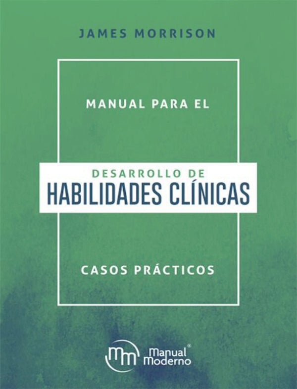 Morrison, James. Manual para el desarrollo de habilidades clínicas. 1a ed. 2019.