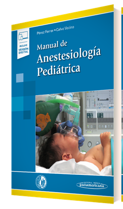 Pérez Ferrer. Antonio. Manual de Anestesiología Pediátrica. 1a ed. 2016.