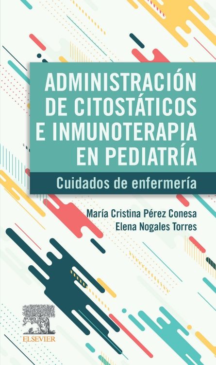Pérez Conesa. Cristina. Administración de Citostáticos e Inmunoterapia en Pediatría 1ra ed. 2024