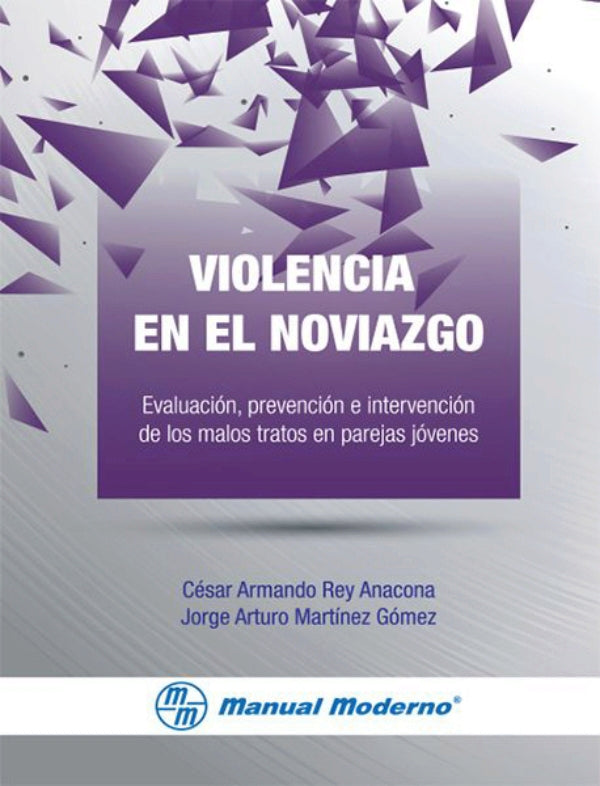 Rey Anacona. César Armando. Violencia en el noviazgo. Evaluación, prevención e intervención de los malos tratos en parejas jóvenes. 1a ed. 2018.