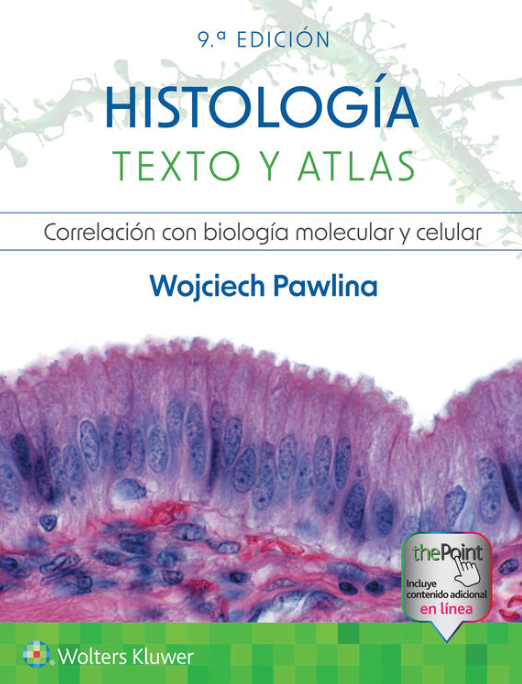 Pawlina. Wojciech / Ross. Histología Texto y Atlas. Correlación con la Biología Molecular y Celular. 9a ed. 2024