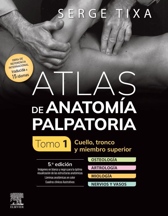 Tixa. Serge.Atlas de Anatomía Palpatoria. Tomo 1. Cuello, Tronco y Miembro Superior. 5a ed. 2024