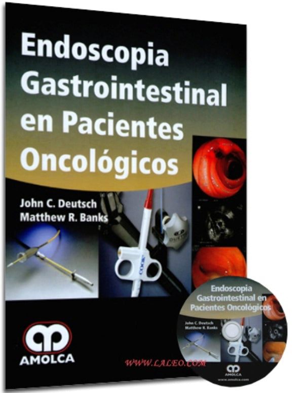 Deutsch C. John. Endoscopia Gastrointestinal en Pacientes Oncológicos. 1ra ed. 2014