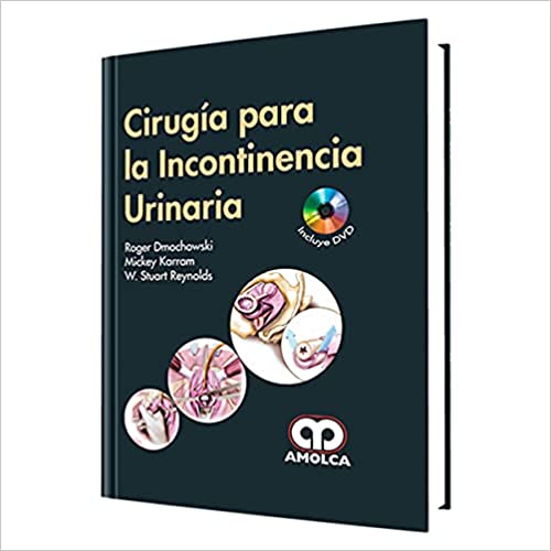 Roger Dmochowski. Cirugía para la Incontinencia Urinaria 1ra ed. 2014