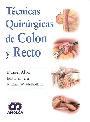 Daniel Albo. Técnicas Quirúrgicas de Colon y Recto. 1a ed. 2018