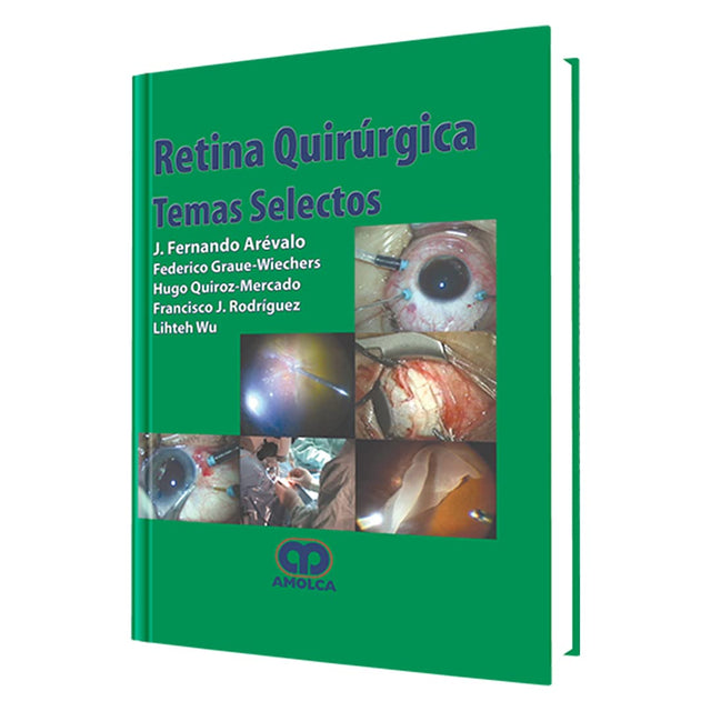 J. Fernando Arévalo. Retina Quirúrgica - Temas Selectos. 1a. ed. 2011