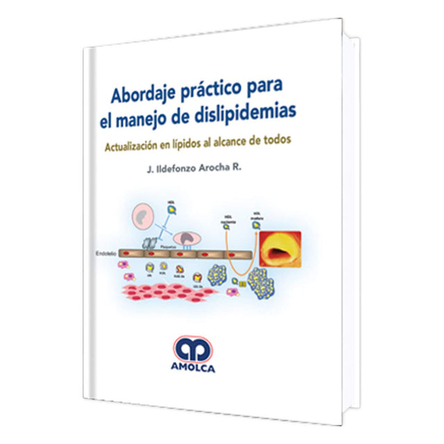 J. Ildefonzo Arocha R. Abordaje Práctico para el Manejo de Dislipidemias. Actualizaciones en Lípidos al Alcance de Todos.  1a. ed. 2018