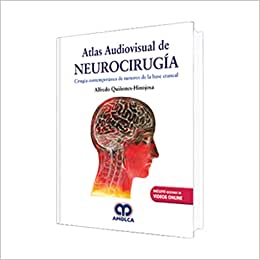 Alfredo Quiñones Hinojosa MD Atlas Audiovisual de NEUROCIRUGÍA. Cirugía contemporánea de tumores de la base craneal. Acceso a videos On-line  1ra 2018