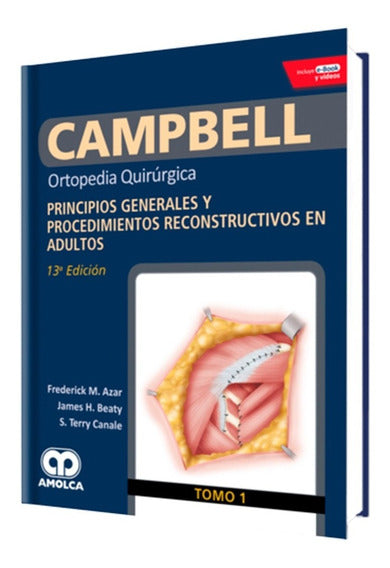 Frederick M. Azar. Ortopedia  Quirúrgica. Principios Generales y Procedimientos Reconstructivos en Adultos. Incluye e-Book y Videos. 13a ed. 2019
