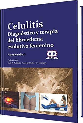 Pier Antonio Bacci. Celulitis Diagnóstico y Terapia del Fibroedema Evolutivo Femenino. 1ra ed. 2013