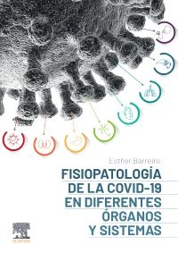 Barreiro Portela Esther. Fisiopatología de la COVID-19 en diferentes órganos y sistemas. 1a ed. 2022