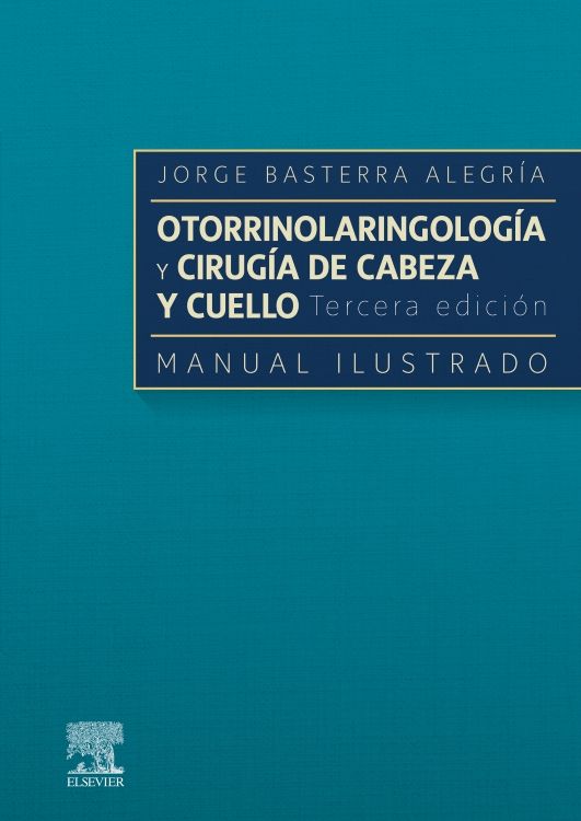 Basterra. Otorrinolaringología y Cirugía de Cabeza y Cuello: Manual Ilustrado. 3a. ed. 2022