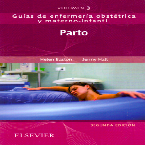 Baston, H., Parto: Guías de enfermería obstétrica y materno-infantil. 2 ed. vol. 3 © 2018