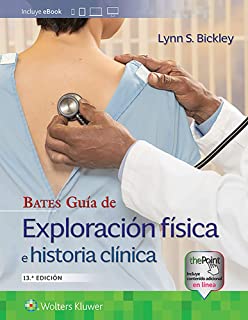 Bickley S. Lynn. Bates. Guía de exploración física e historia clínica 13a. ed. 2021