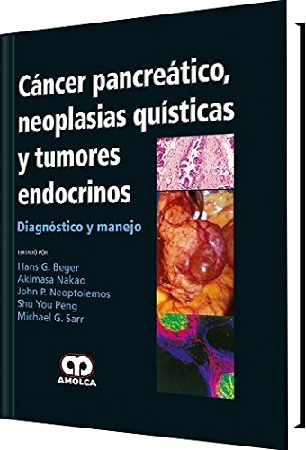 Hans G. Beger. Cáncer Pancreáticos Neoplasias Quísticas y Tumores Endocrinos. 1a. ed. 2017