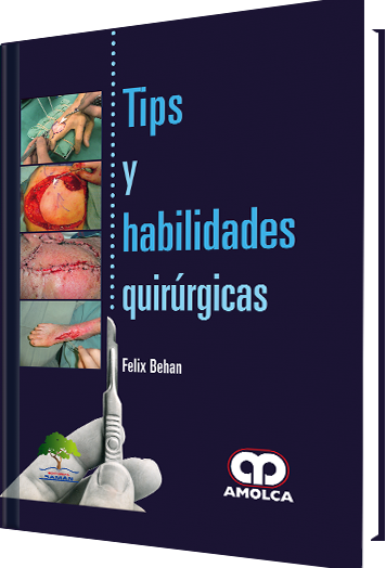 Felix C. Behan. Tips y Habilidades Quirúrgicas. 1ra ed. 2017