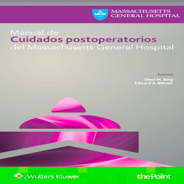 Berg M. Sheri. Manual de cuidados postoperatorios del Massachusetts General Hospital. 1a. ed. 2018