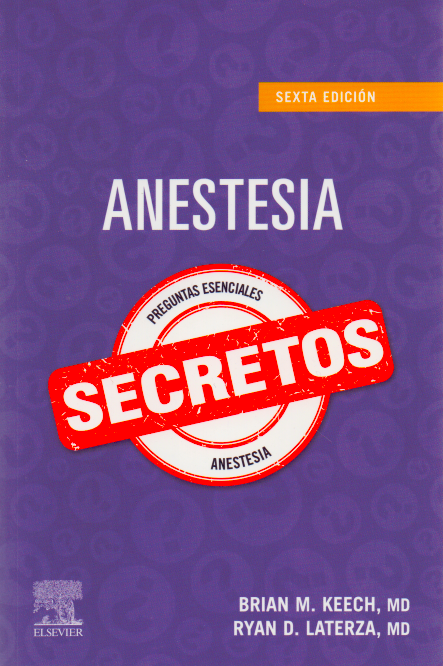 Keech M. Brian. Anestesia. Secretos.  6a.  ed. 2021
