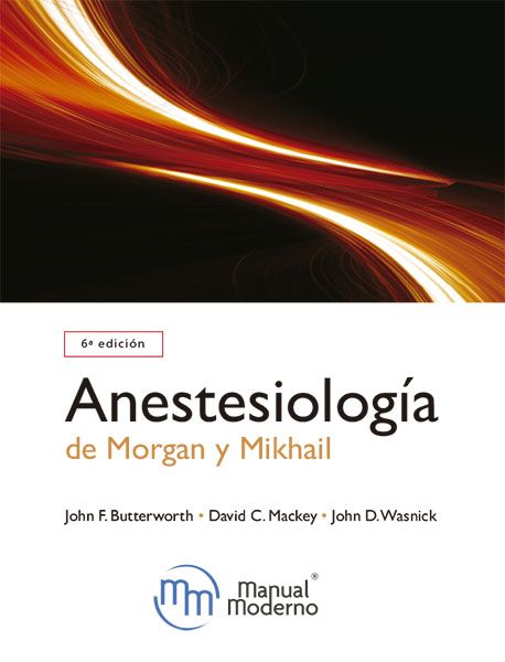Butterworth F. John. Anestesiología de Morgan y Mikhail. 6a ed. 2020
