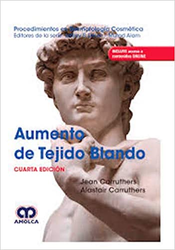 Jean Carruthers MD. Aumento de Tejido Blando. Procedimiento en Dermatología Cosmética. Incluye acceso Online. 4ta  ed. 2019