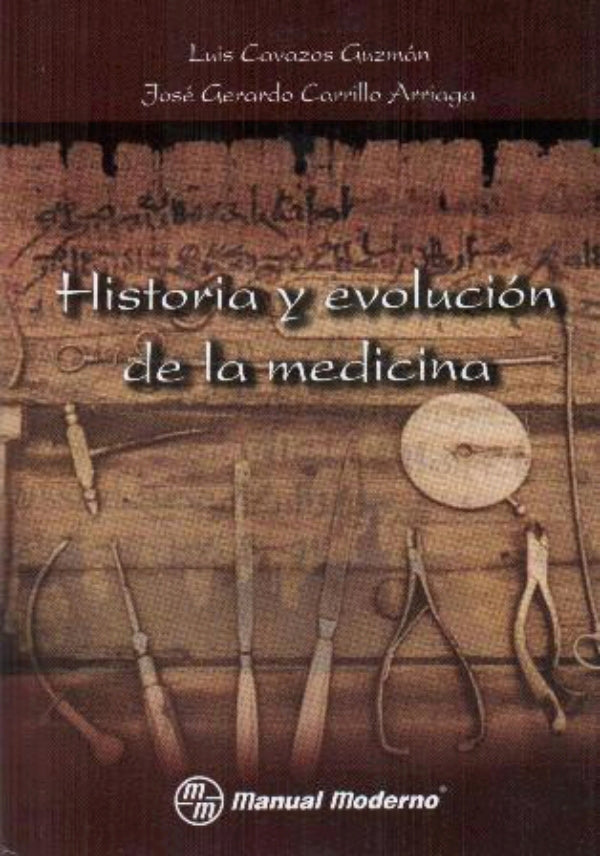 Cavazos Guzman Luis. Historia y evolución de la medicina. 1a ed. 2009