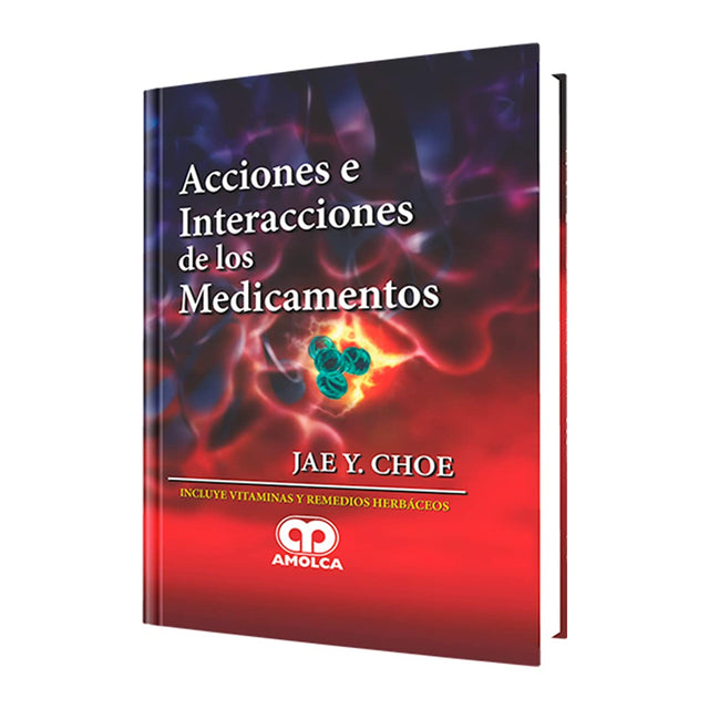 Jae Y. Choe. Acciones e Interaciones de los Medicamentos. 1ra ed. 2012