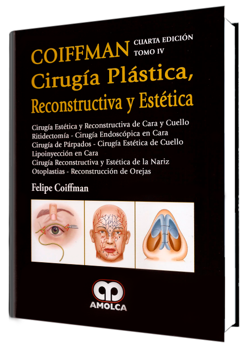 Felipe Coiffman. Cirugía Plástica Reconstructiva y Estética. Tomo IV. 4a. ed.