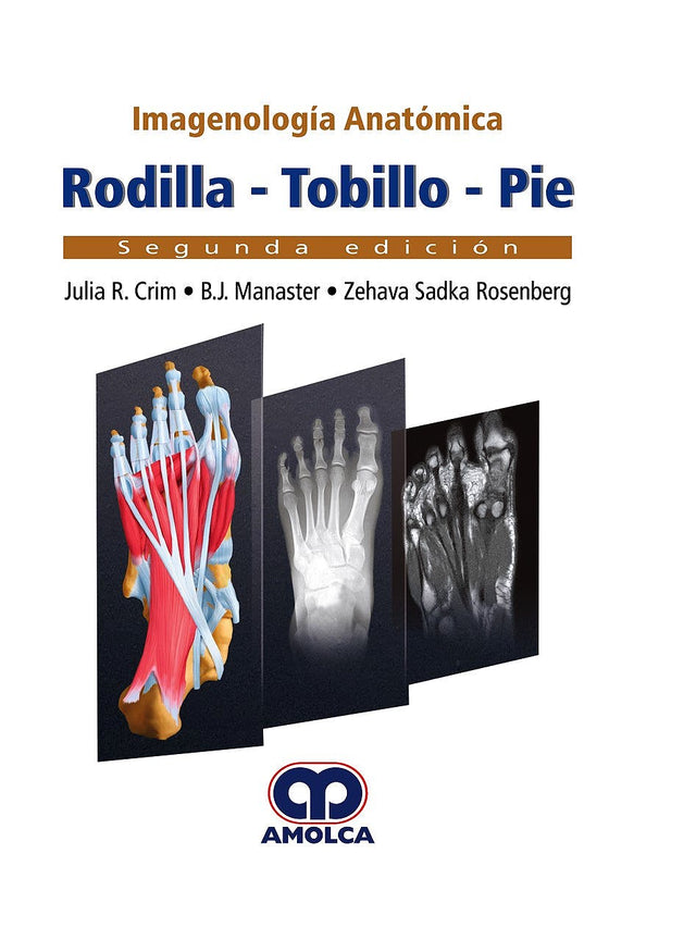 Julia R. Crim. Imagenología Anatómica.  RODILLA – TOBILLO – PIE. 2da ed. 2018
