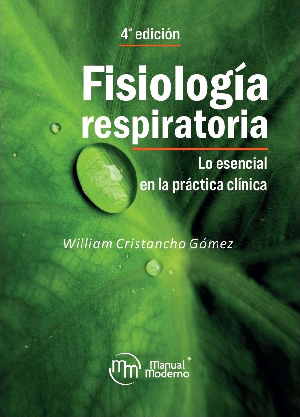 Cristancho Gómez William. Fisiología respiratoria. Lo esencial en la práctica clínica. 4a ed. 2022 ¡¡¡NOVEDAD, NOVEDAD. NOVEDAD!!!