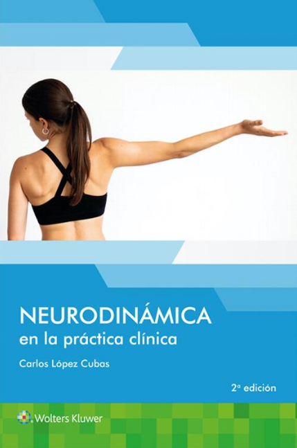 López Cubas Carlos. Neurodinámica en la práctica clínica. 2a ed. 2022