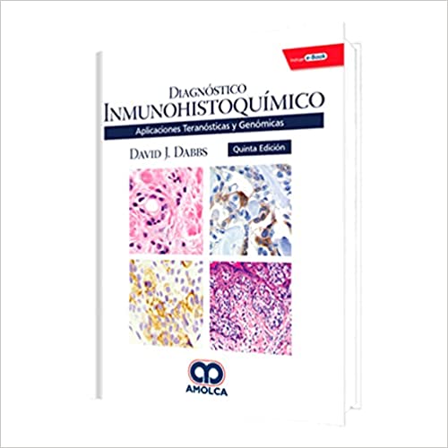 David J. Dabbs. Diagnóstico Inmunohistoquímico. Aplicaciones Teranósticas y Genómicas. Incluye e-Book. 5a. ed. 2019