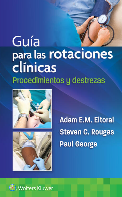 Eltorai Adam. Guía para las rotaciones clínicas. Procedimientos y destrezas. 1a ed. 2022
