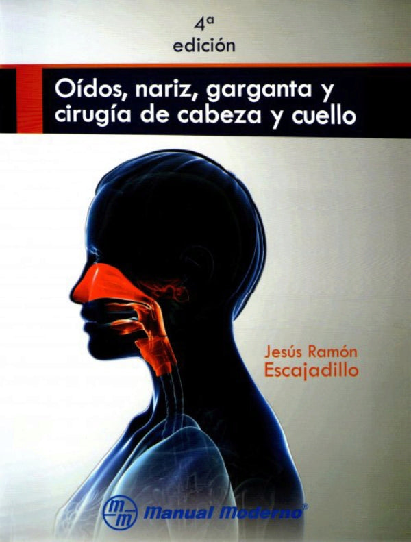 Escajadillo Jesus Ramon. Oídos, nariz, garganta y cirugía de cabeza y cuello. 4a ed. 2014