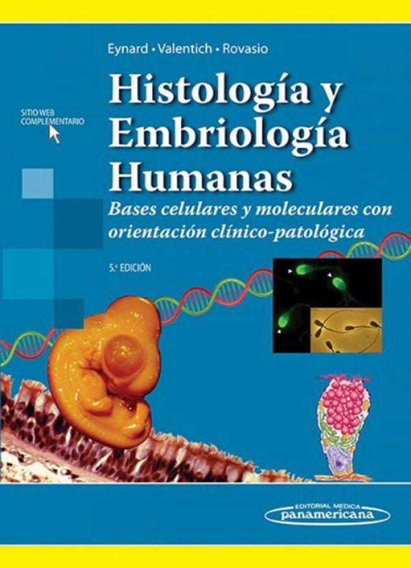 Eynard R. Aldo. Histología y Embriología Humanas. Bases celulares y moleculares con orientación clínico-patológica. 5a ed. 2016