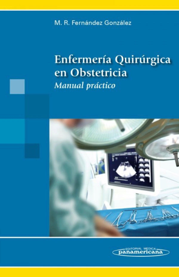 Fernández González. Mª Reyes. Enfermería quirúrgica en obstetricia. Manual práctico. 1a ed. 2014