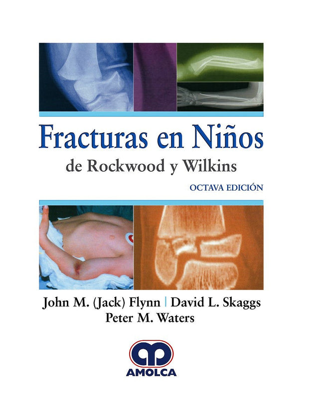 John M. (Jack) Flynn. Fracturas en Niños de Rockwood y Wilkins. 8a. ed. 2018