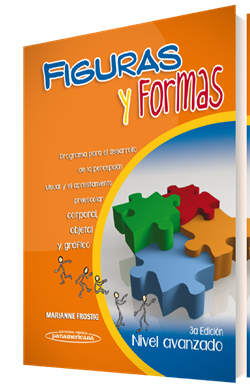 Frostig Marianne. Figuras y Formas. Nivel Avanzado: Programa para el desarrollo de la percepción visual y el aprestamiento preescolar: corporal, objetal y gráfico. 3a ed. 2013