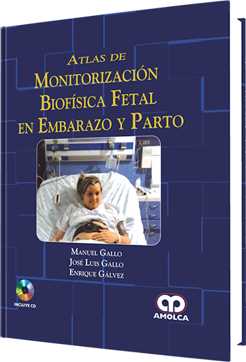 Manuel Gallo Vallejo. Atlas de Monitorización Biofísica Fetal en Embarazo y Parto. 1a. ed. 2015
