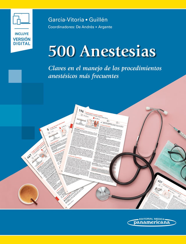García Vitoria Guillen. 500 Anestesias. Claves del manejo de los procedimientos anestésicos mas frecuentes. 1a ed. 2021