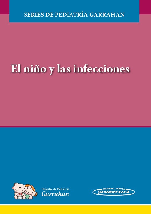 Hospital de Pediatría Garrahan. Series de Pediatría Garrahan. El niño y las infecciones. 1a ed.  2020