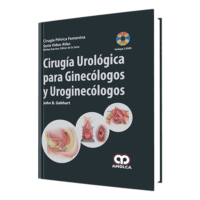 John B. Gebhart. Cirugia Urológica para Ginecólogos y Uroginecólogos. 1a. ed. 2011