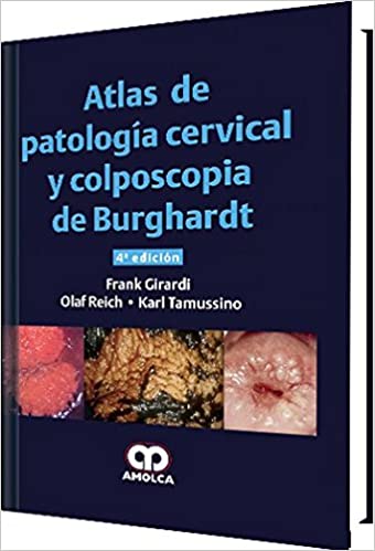 Frank Girardi. Atlas de Patología Cervical y Colposcopia de Burghardt. 4a. ed. 2017